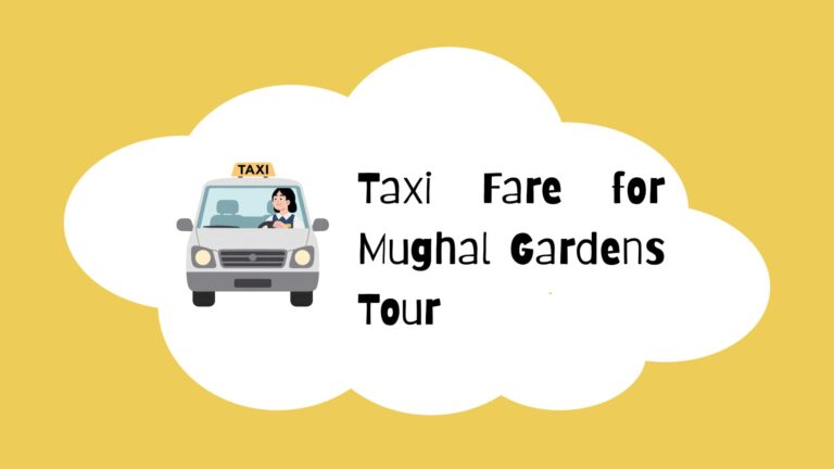 Taxi Fare for Mughal Gardens Tour